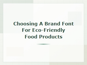 The Font of Food: Bold Eco-Friendly Branding