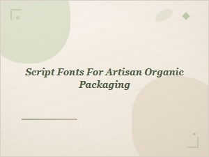 Script Fonts for Artisan Organic Packaging